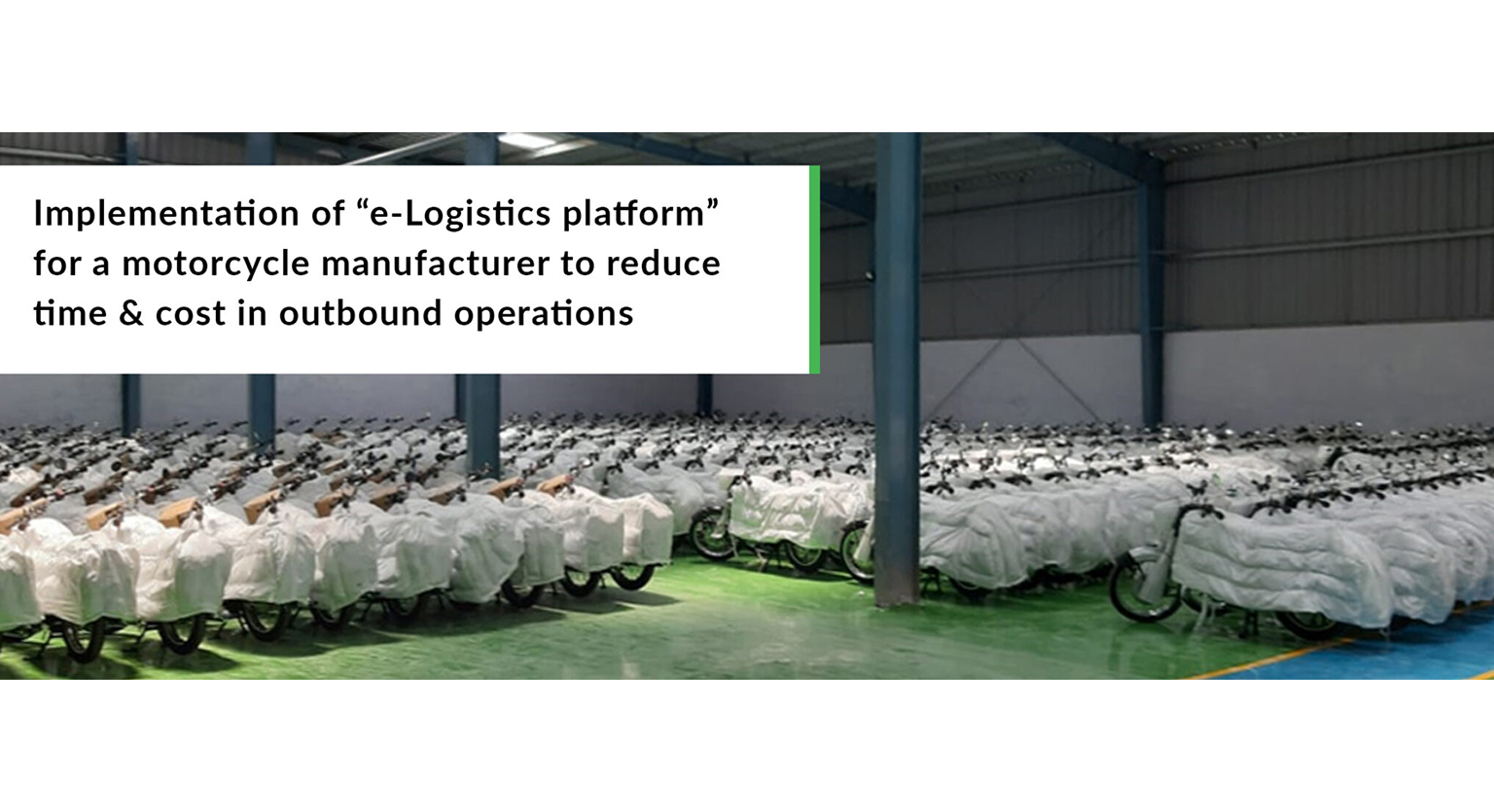 Implementation of “e-Logistics platform” for a motorcycle manufacturer to reduce time & cost in outbound operations