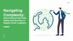 Navigating Complexity: How Outsourcing Fuels Agility and Success in Supply Chain Logistics